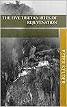The Five Tibetan Rites of Rejuvenation by Peter Kelder