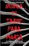 Nunca es tarde para morir by Pablo Palazuelo B.