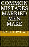 COMMON MISTAKES MARRIED MEN MAKE
