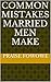 COMMON MISTAKES MARRIED MEN MAKE