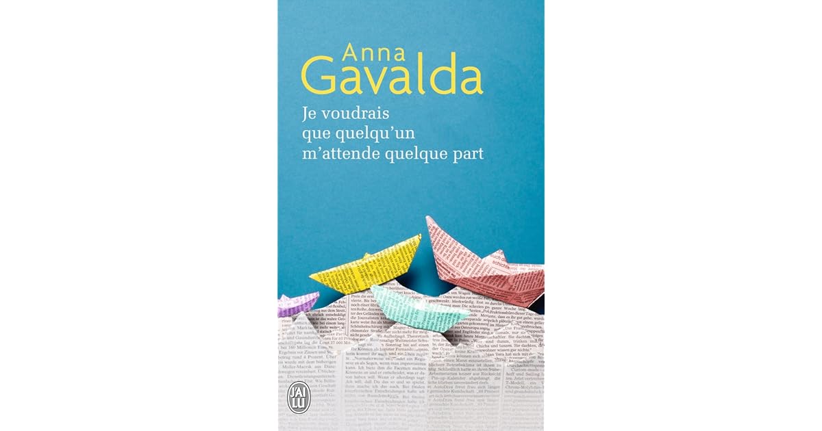 Je Voudrais Que Quelqu'un M'attende Quelque Part Roman Je voudrais que quelqu'un m'attende quelque part by Anna Gavalda