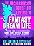 The Rich Chicks Guide to Living a Fantasy Dream Life.: Even When It All Seems Impossible, You're Scared Shitless, or You're Not Even Sure What You Want!