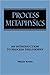 Process Metaphysics: An Introduction to Process Philosophy
