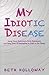 My Idiotic Disease
