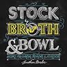 Stock, Broth & Bowl: Recipes for Cooking, Drinking & Nourishing