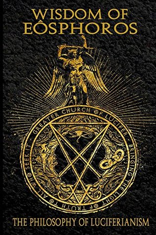 Wisdom of Eosphoros: The Luciferian Philosophy (Kindle Edition)