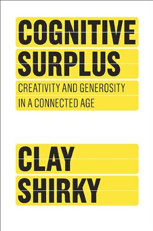 Cognitive Surplus: Creativity and Generosity in a Connected Age (Hardcover)