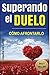 SUPERANDO el DUELO. Cómo afrontar LA PÉRDIDA de un ser AMADO. Overcome Grief book in spanish: Libros sobre el duelo de la muerte en español. Autoayuda ... DE CRECIMIENTO ESPIRITUAL) (Spanish Edition)