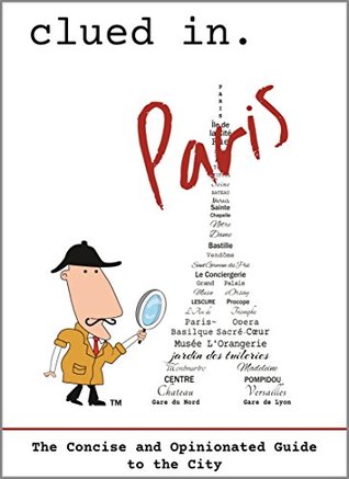 Clued In Paris: The Concise and Opinionated Guide to the City -2022