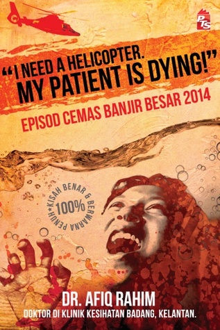 I Need A Helicopter, My Patient is Dying! : Episod Cemas Banjir Besar 2014 (Paperback)