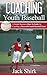 Coaching Youth Baseball by Jack Shirk