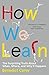 How We Learn: The Surprising Truth About When, Where, and Why It Happens