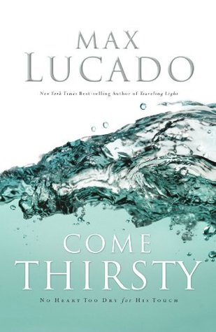 Come Thirsty: No Heart Too Dry for His Touch (Paperback)