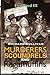 The First Ward III: Murderers, Scoundrels and Ragamuffins: Unsolved Murders Haunt City's Inept Police Force