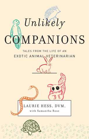 Unlikely Companions: Tales from the Life of an Exotic Animal Veterinarian