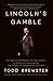 Lincoln's Gamble: The Tumultuous Six Months that Gave America the Emancipation Proclamation and Changed the Course of the Civil War