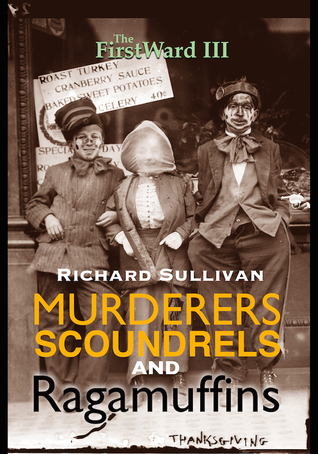 Murderers, Scoundrels and Ragamuffins (The First Ward, #3)