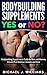 Bodybuilding Supplements Yes or No?: Bodybuilding Supplements Guide for Men and Women, Pre and Post Workout, Steroids and More