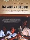 Book cover for Island of Blood: Frontline Reports from Sri Lanka, Afghanistan, and Other South Asian Flashpoints