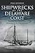 Shipwrecks of the Delaware Coast: Tales of Pirates, Squalls & Treasure (Disaster)