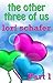 The Other Three of Us: Wher...