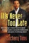 It's Never Too Late: How a teenage criminal found his divine destiny and became a successful millionaire and pastor of a thriving church