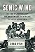 Sonic Wind: The Story of John Paul Stapp and How a Renegade Doctor Became the Fastest Man on Earth