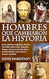 HOMBRES QUE CAMBIARON LA HISTORIA by Jaime Maristany