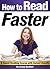 How to Read Faster: An Essential Guide for Learning How to Speed Read ~ A Speed Reading Course with Instant Results
