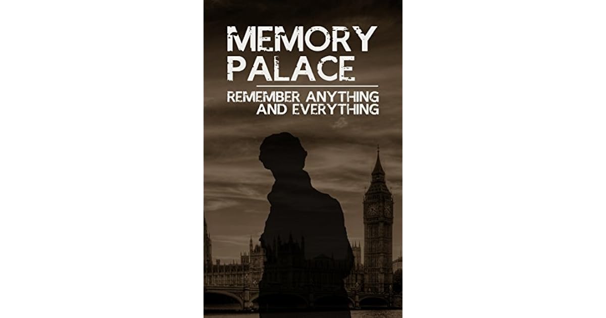 Memory Palace Remember Anything and Everything An EasyToFollow Guide to Unleashing Your