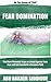 FEAR DOMINATION: The Most Powerful Ways to Stand Against Your Fear and Let You Build a Success Path