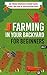 Farming In Your Backyard for Beginners Vol.2 - Use Proven Strategies to Grow Plants, Herbs, and Food in Your Backyard Easily (Best Guide To Grow Organic ... Farming, Backyard Farming Strategies)