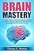 Brain Mastery - A Simple Guide to Improving Memory, Hacking Your Brain, Thinking Faster, and Managing Your Knowledge Like The Genius You Are