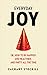 Everyday Joy: Or, How To Be...