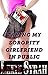 Taken In Public: Exhibitionism and Voyeurism, Dominance and Submission, Public Humiliation (My Sorority Girlfriend Book 2)