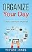 Organize Your Day: 15 Steps...