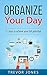 Organize Your Day by Trevor Jones