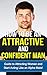 How to be an Attractive Man: Guide to Attracting Women and Learning how to Start Acting Like an Alpha Male!