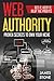 Web Authority, Get it, Keep It, Reap the Profits: Proven Secrets to Own Your Niche