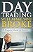 Day Trading: Day Trading Will Make You Broke, A Simpler Guide to Investing