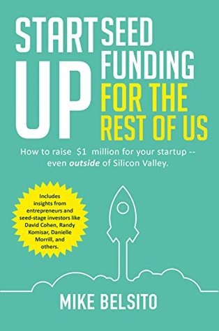 Startup Seed Funding for the Rest of Us: How to Raise $1 Million for Your Startup - Even Outside of Silicon Valley (Kindle Edition)