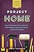Project Home: How to Prioritize Your To-Do List, Pick the Most Important Projects, and Get Them Done