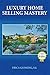 Luxury Home Selling Mastery (Home Selling and Home Buying Success Stories)