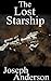 The Lost Starship by Joseph Anderson The Lost Starship by Joseph Anderson