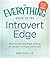 The Everything Guide to the Introvert Edge: Maximize the Advantages of Being an Introvert - At Home and At Work (Everything® Series)