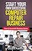 Start Your Own Successful Computer Repair Business by Stuart  Palmer