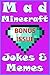 MINECRAFT: Mad Minecraft Jokes & Memes: Includes BONUS Minecraft Book Inside (Minecraft, Minecraft Secrets, Minecraft Stories, Minecraft Books For Kids, Minecraft Books, Minecraft Comics, Minecraft)