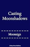 Casting Moonshadows by Moonsign