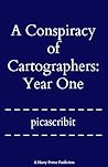 A Conspiracy of Cartographers: Year One (A Conspiracy of Cartographers, #2) A Conspiracy of Cartographers: Year One (A Conspiracy of Cartographers, #2)