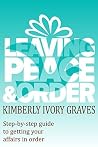 Leaving Peace and Order: Step-by-Step Guide to Getting Your Affairs in Order (Leaving Peace & Order - Book & Workbooks) Leaving Peace and Order: Step-by-Step Guide to Getting Your Affairs in Order (Leaving Peace & Order - Book & Workbooks)